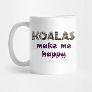 Koalas make me happy - wildlife oil painting word art Mug